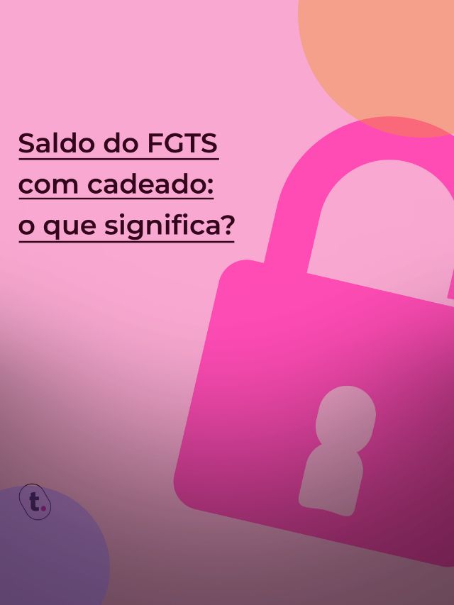 Saldo do FGTS com cadeado: o que significa?