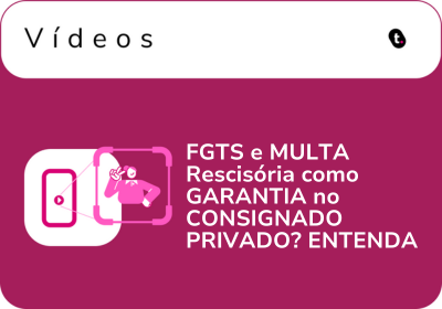 FGTS e MULTA Rescisória como GARANTIA no CONSIGNADO PRIVADO? ENTENDA