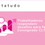 Trabalhadores respondem: desafios para fazer Consignado CLT