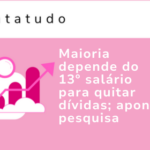Capa datatudo "Maioria depende do 13º salário para quitar dívidas; aponta pesquisa"