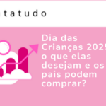 Capa datatudo com o título "Dia das Crianças 2025: o que elas desejam e os pais podem comprar?"