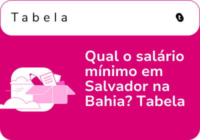 Qual o salário mínimo em Salvador na Bahia? Tabela 2026